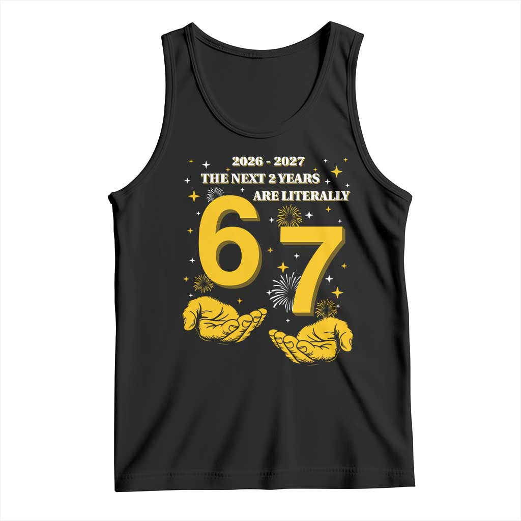 Funny 67 New Year Tank Top The Next Two Years Are Literally 2026 And 2027 Fireworks TS11 Black Print Your Wear