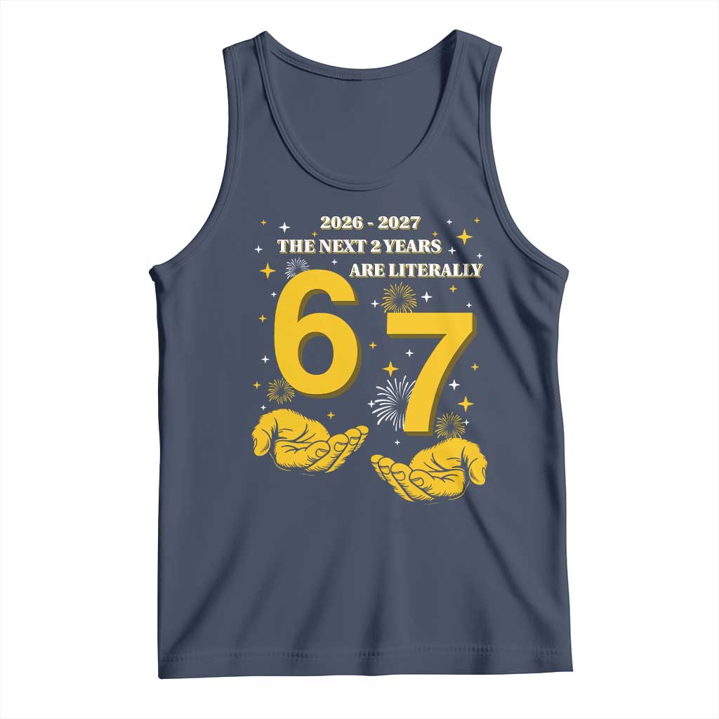 Funny 67 New Year Tank Top The Next Two Years Are Literally 2026 And 2027 Fireworks TS11 Navy Print Your Wear