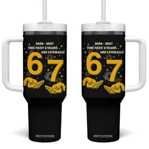 Funny 67 New Year Tumbler With Handle The Next Two Years Are Literally 2026 And 2027 Fireworks TS11 One Size: 40 oz Black Print Your Wear