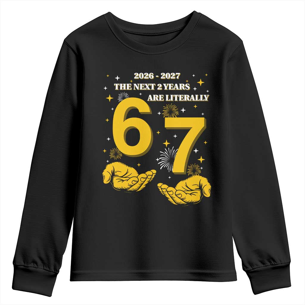 Funny 67 New Year Youth Sweatshirt The Next Two Years Are Literally 2026 And 2027 Fireworks TS11 Black Print Your Wear