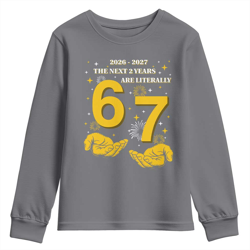 Funny 67 New Year Youth Sweatshirt The Next Two Years Are Literally 2026 And 2027 Fireworks TS11 Charcoal Print Your Wear