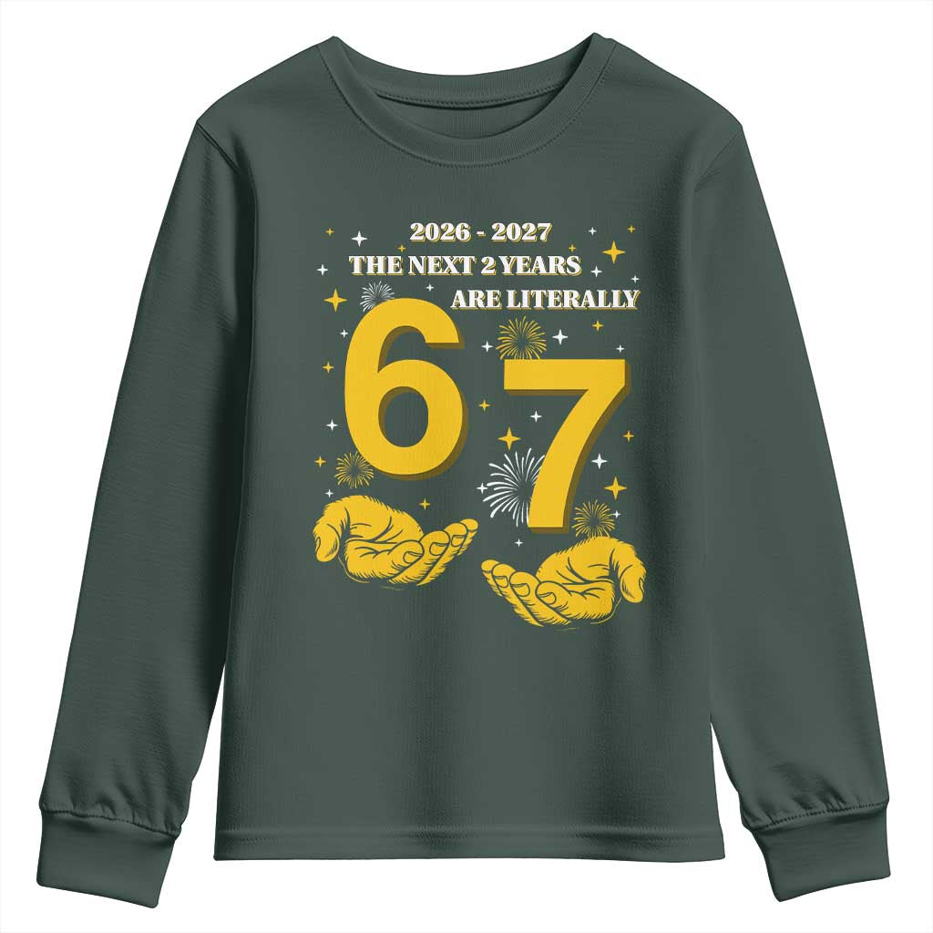 Funny 67 New Year Youth Sweatshirt The Next Two Years Are Literally 2026 And 2027 Fireworks TS11 Dark Forest Green Print Your Wear