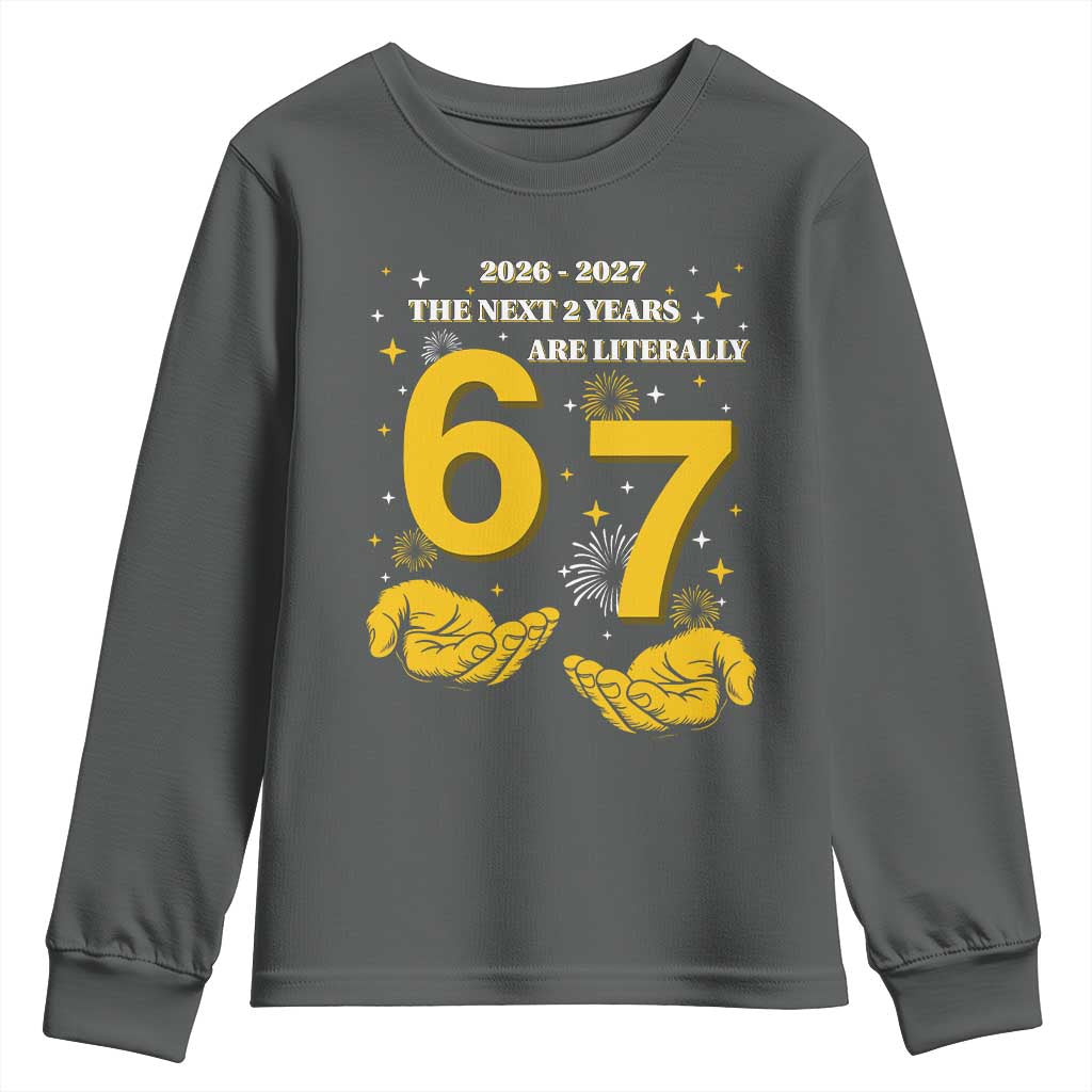 Funny 67 New Year Youth Sweatshirt The Next Two Years Are Literally 2026 And 2027 Fireworks TS11 Dark Heather Print Your Wear