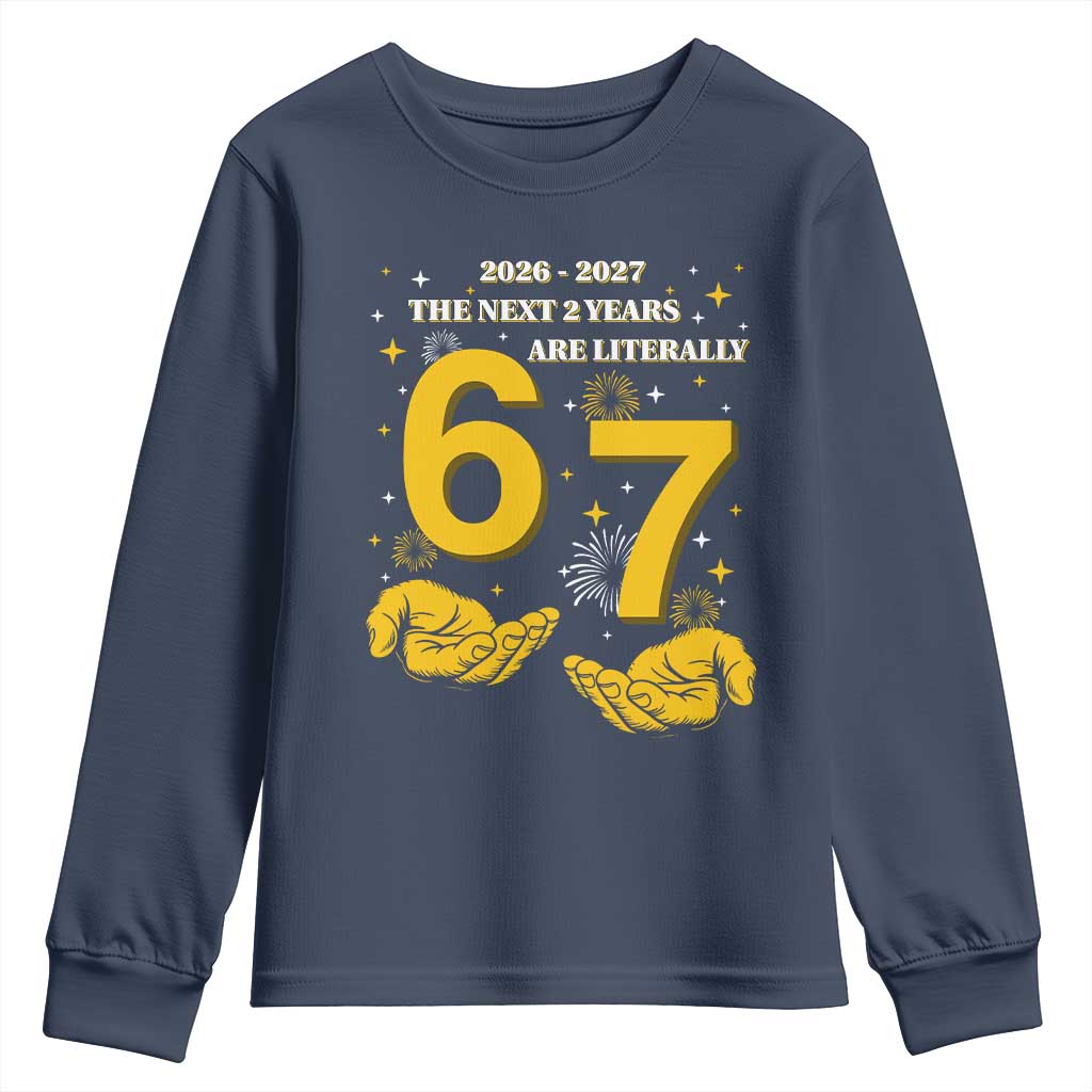 Funny 67 New Year Youth Sweatshirt The Next Two Years Are Literally 2026 And 2027 Fireworks TS11 Navy Print Your Wear