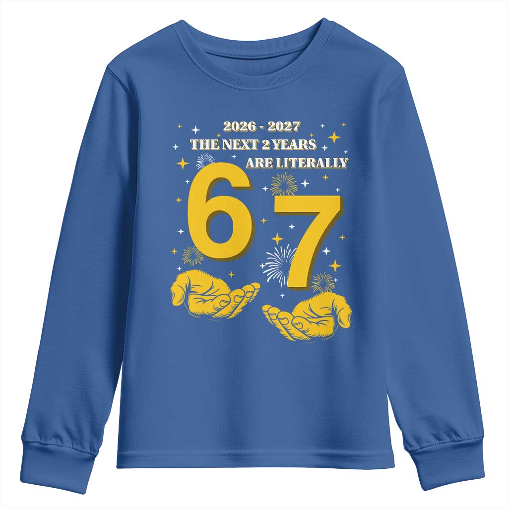 Funny 67 New Year Youth Sweatshirt The Next Two Years Are Literally 2026 And 2027 Fireworks TS11 Royal Blue Print Your Wear