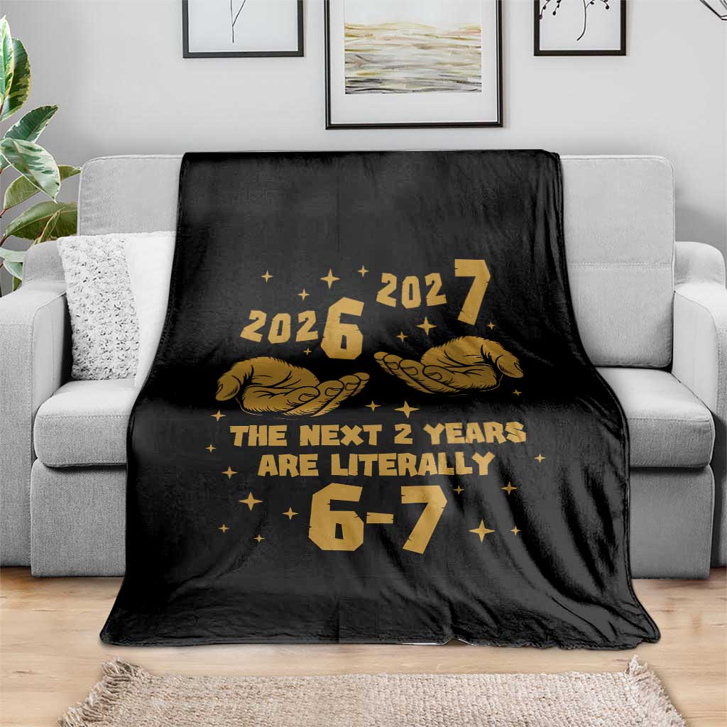 Funny 67 New Year Throw Blanket The Next Two Years Are Literally 2026 And 2027 Hand Gesture TS11 Print Your Wear