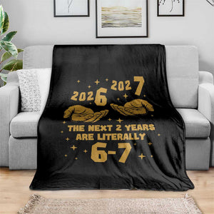 Funny 67 New Year Throw Blanket The Next Two Years Are Literally 2026 And 2027 Hand Gesture TS11 Print Your Wear