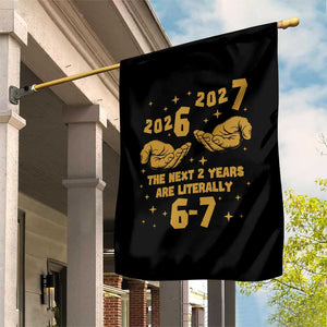 Funny 67 New Year Garden Flag The Next Two Years Are Literally 2026 And 2027 Hand Gesture TS11 Print Your Wear