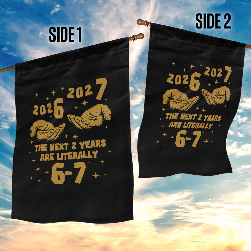 Funny 67 New Year Garden Flag The Next Two Years Are Literally 2026 And 2027 Hand Gesture TS11 Print Your Wear