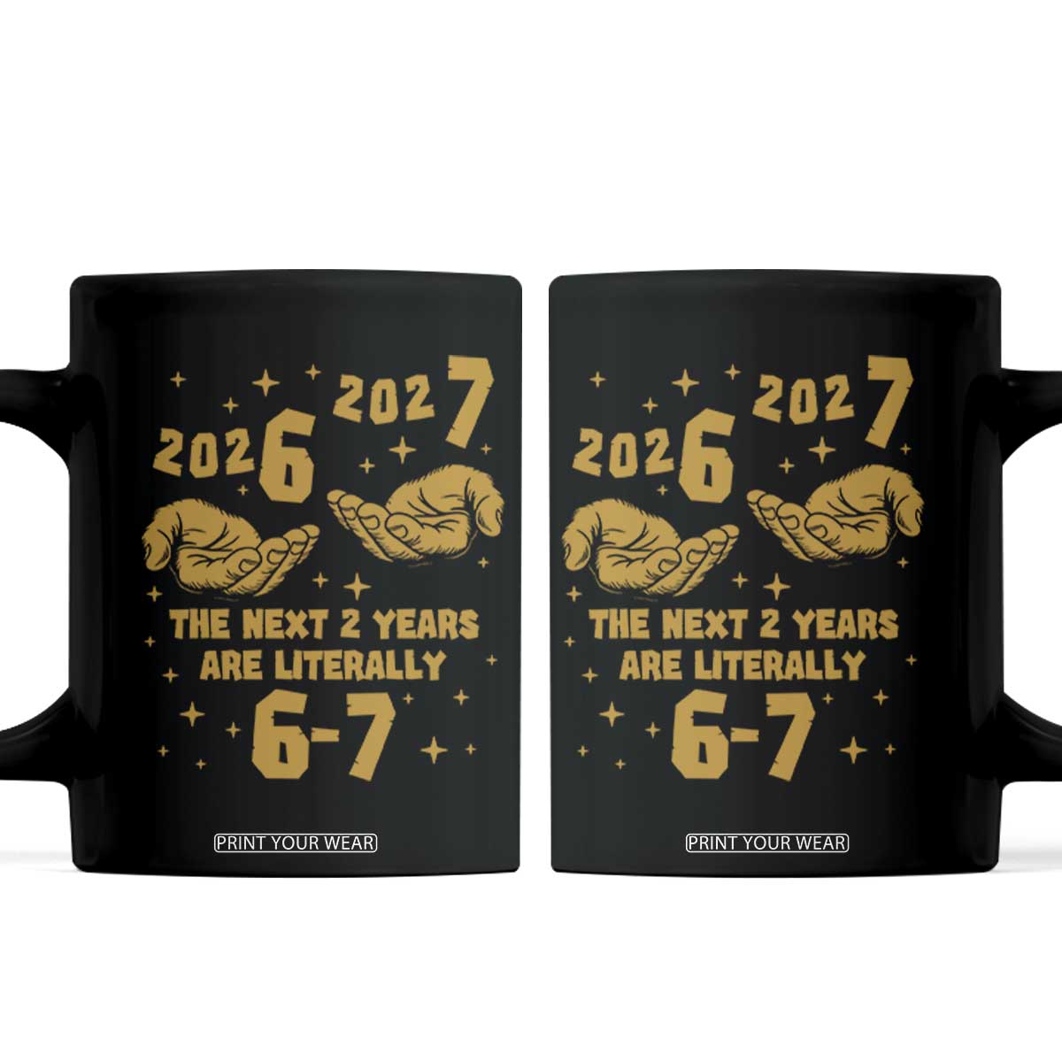 Funny 67 New Year Coffee Mug The Next Two Years Are Literally 2026 And 2027 Hand Gesture TS11 Black Print Your Wear