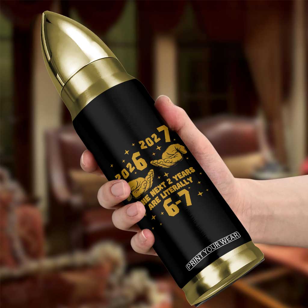 Funny 67 New Year Bullet Tumbler The Next Two Years Are Literally 2026 And 2027 Hand Gesture TS11 Print Your Wear