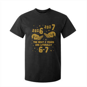 Funny 67 New Year T Shirt For Kid The Next Two Years Are Literally 2026 And 2027 Hand Gesture TS11 Black Print Your Wear