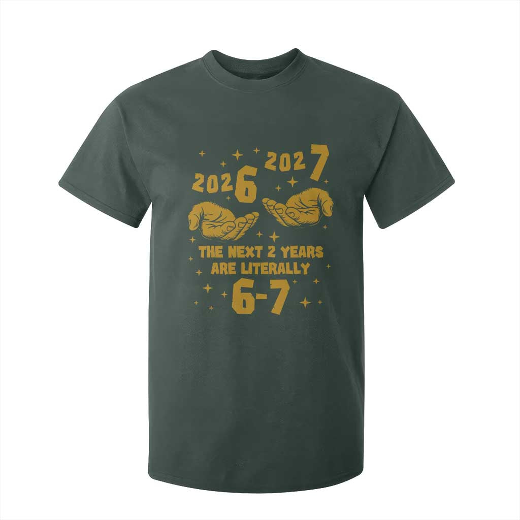 Funny 67 New Year T Shirt For Kid The Next Two Years Are Literally 2026 And 2027 Hand Gesture TS11 Dark Forest Green Print Your Wear