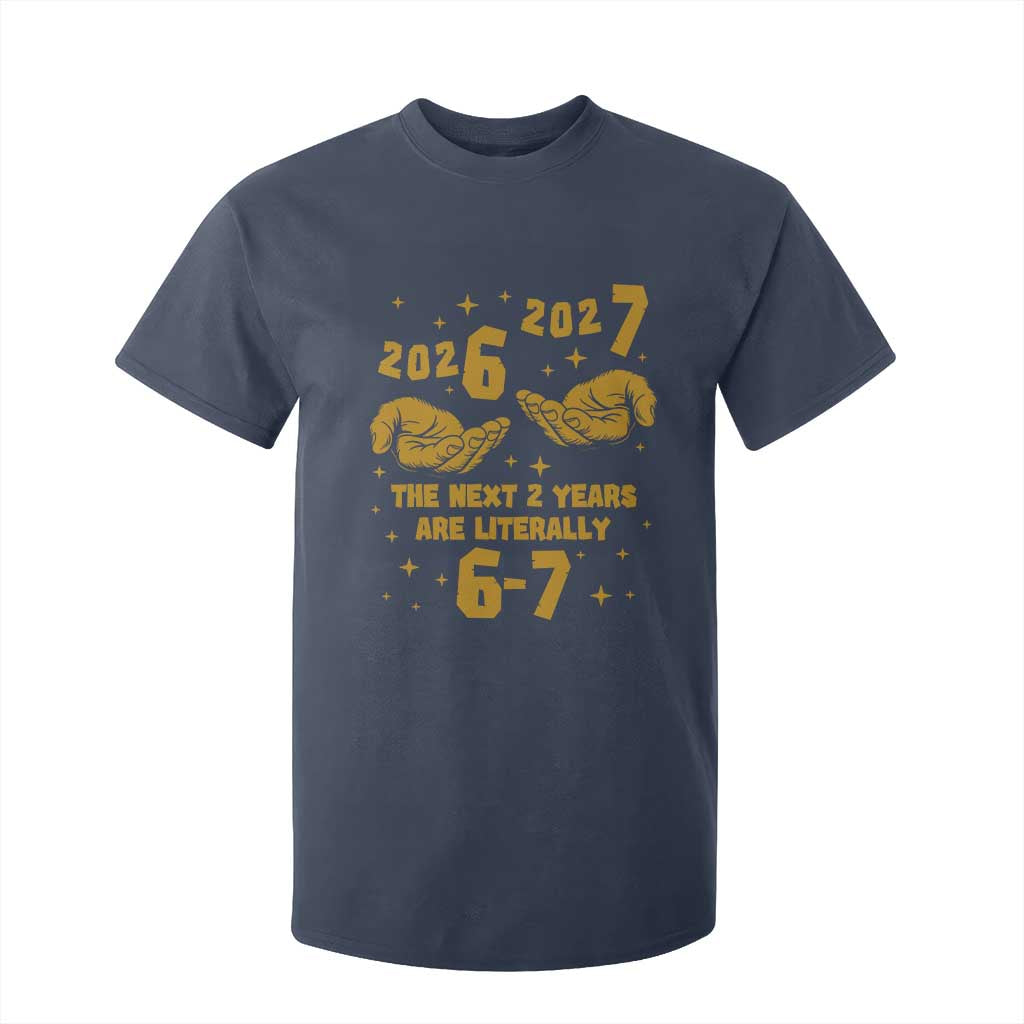Funny 67 New Year T Shirt For Kid The Next Two Years Are Literally 2026 And 2027 Hand Gesture TS11 Navy Print Your Wear