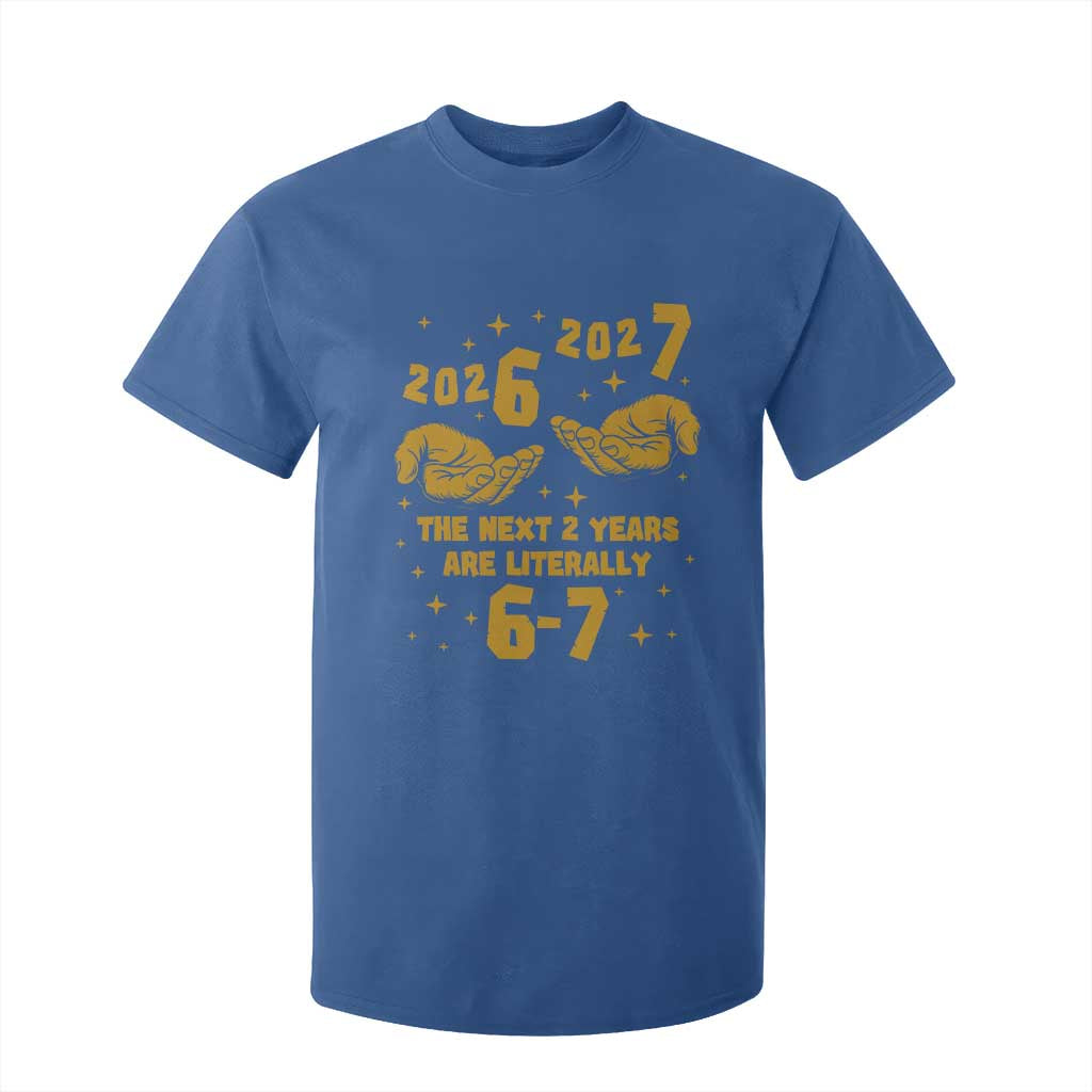 Funny 67 New Year T Shirt For Kid The Next Two Years Are Literally 2026 And 2027 Hand Gesture TS11 Royal Blue Print Your Wear