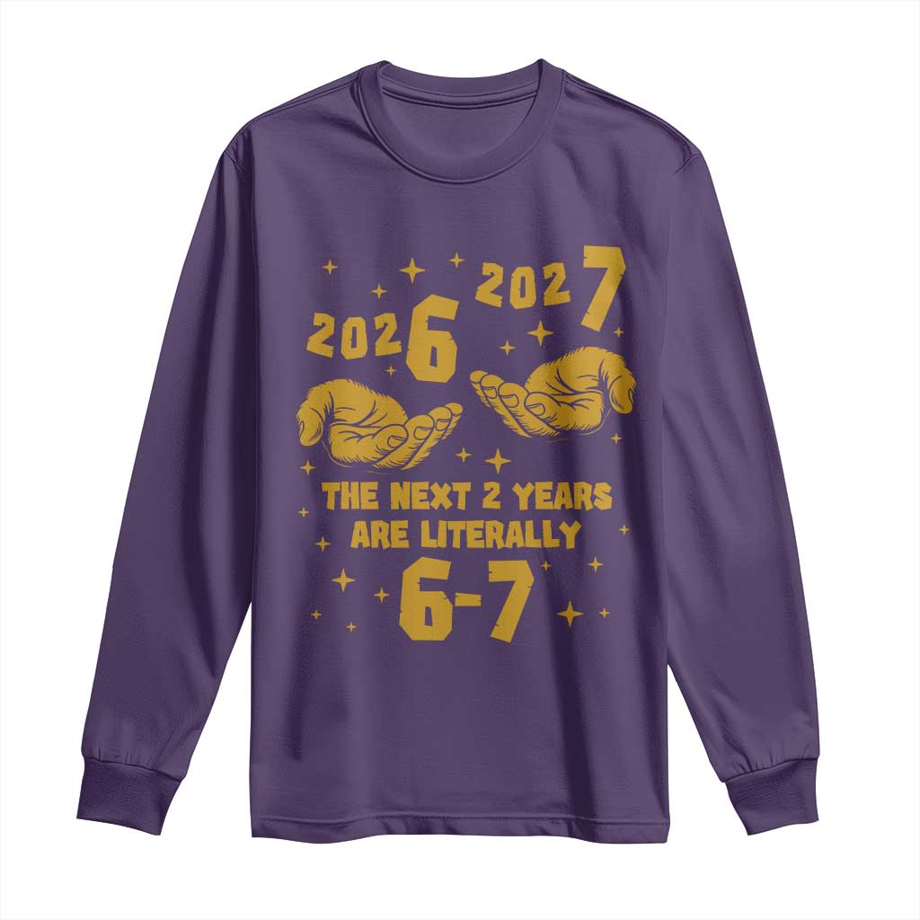 Funny 67 New Year Long Sleeve Shirt The Next Two Years Are Literally 2026 And 2027 Hand Gesture TS11 Purple Print Your Wear