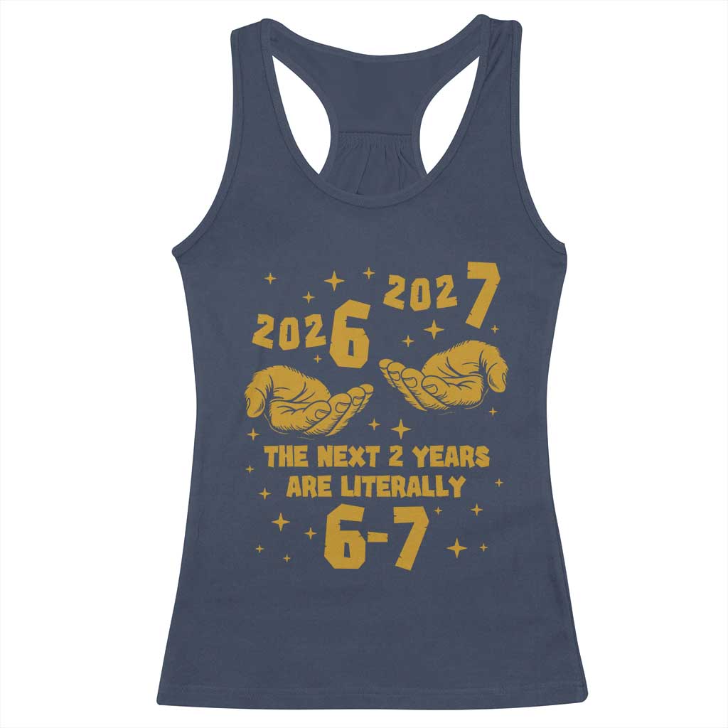 Funny 67 New Year Racerback Tank Top The Next Two Years Are Literally 2026 And 2027 Hand Gesture TS11 Navy Print Your Wear