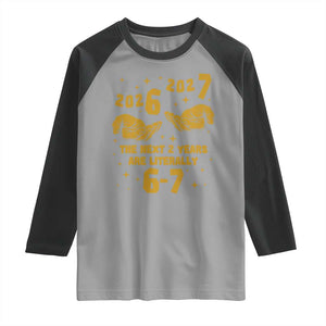 Funny 67 New Year Raglan Shirt The Next Two Years Are Literally 2026 And 2027 Hand Gesture TS11 Sport Gray Black Print Your Wear