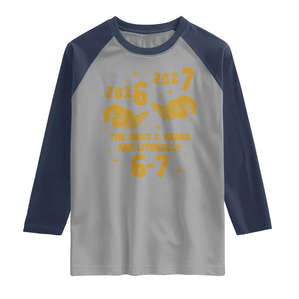 Funny 67 New Year Raglan Shirt The Next Two Years Are Literally 2026 And 2027 Hand Gesture TS11 Sport Gray Navy Print Your Wear