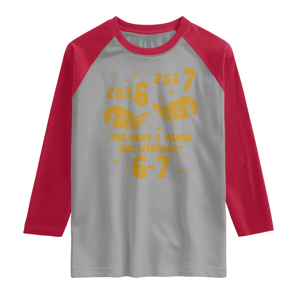 Funny 67 New Year Raglan Shirt The Next Two Years Are Literally 2026 And 2027 Hand Gesture TS11 Sport Gray Red Print Your Wear