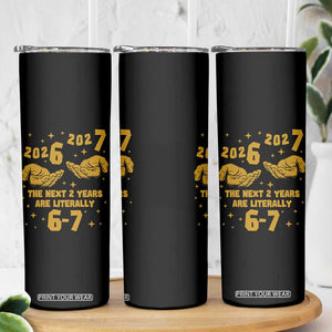 Funny 67 New Year Skinny Tumbler The Next Two Years Are Literally 2026 And 2027 Hand Gesture TS11 Print Your Wear