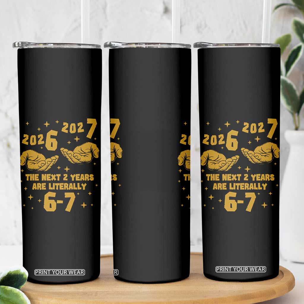 Funny 67 New Year Skinny Tumbler The Next Two Years Are Literally 2026 And 2027 Hand Gesture TS11 Print Your Wear