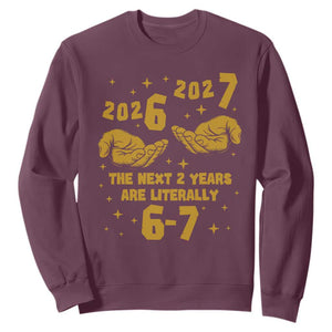 Funny 67 New Year Sweatshirt The Next Two Years Are Literally 2026 And 2027 Hand Gesture TS11 Maroon Print Your Wear