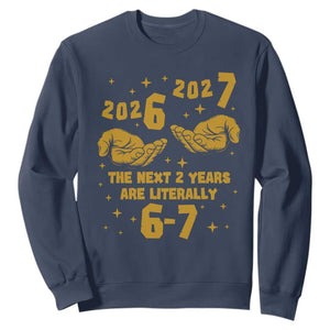 Funny 67 New Year Sweatshirt The Next Two Years Are Literally 2026 And 2027 Hand Gesture TS11 Navy Print Your Wear