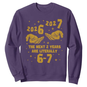 Funny 67 New Year Sweatshirt The Next Two Years Are Literally 2026 And 2027 Hand Gesture TS11 Purple Print Your Wear