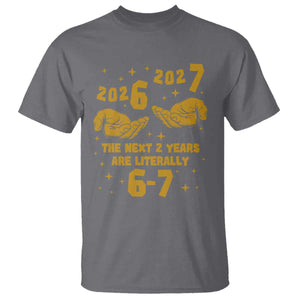Funny 67 New Year T Shirt The Next Two Years Are Literally 2026 And 2027 Hand Gesture TS11 Charcoal Print Your Wear