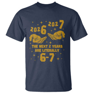 Funny 67 New Year T Shirt The Next Two Years Are Literally 2026 And 2027 Hand Gesture TS11 Navy Print Your Wear