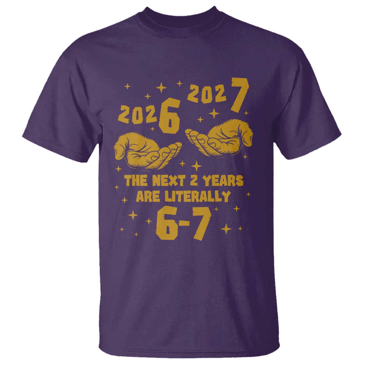 Funny 67 New Year T Shirt The Next Two Years Are Literally 2026 And 2027 Hand Gesture TS11 Purple Print Your Wear
