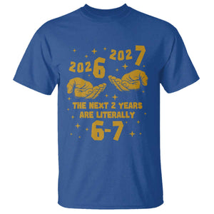Funny 67 New Year T Shirt The Next Two Years Are Literally 2026 And 2027 Hand Gesture TS11 Royal Blue Print Your Wear