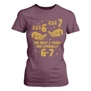 Funny 67 New Year T Shirt For Women The Next Two Years Are Literally 2026 And 2027 Hand Gesture TS11 Maroon Print Your Wear
