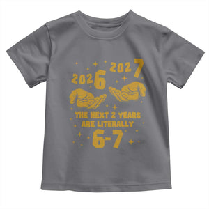 Funny 67 New Year Toddler T Shirt The Next Two Years Are Literally 2026 And 2027 Hand Gesture TS11 Charcoal Print Your Wear