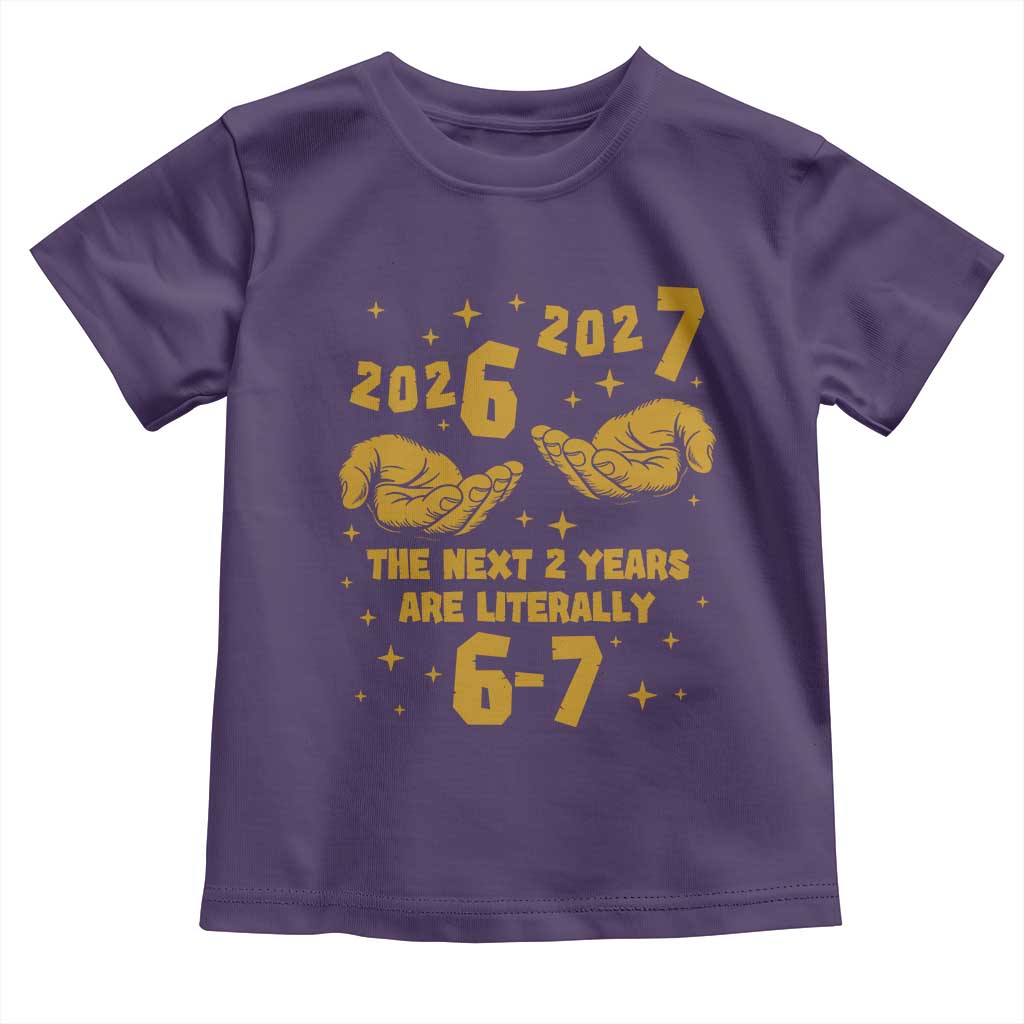 Funny 67 New Year Toddler T Shirt The Next Two Years Are Literally 2026 And 2027 Hand Gesture TS11 Purple Print Your Wear