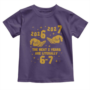 Funny 67 New Year Toddler T Shirt The Next Two Years Are Literally 2026 And 2027 Hand Gesture TS11 Purple Print Your Wear