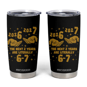 Funny 67 New Year Tumbler Cup The Next Two Years Are Literally 2026 And 2027 Hand Gesture TS11 Black Print Your Wear