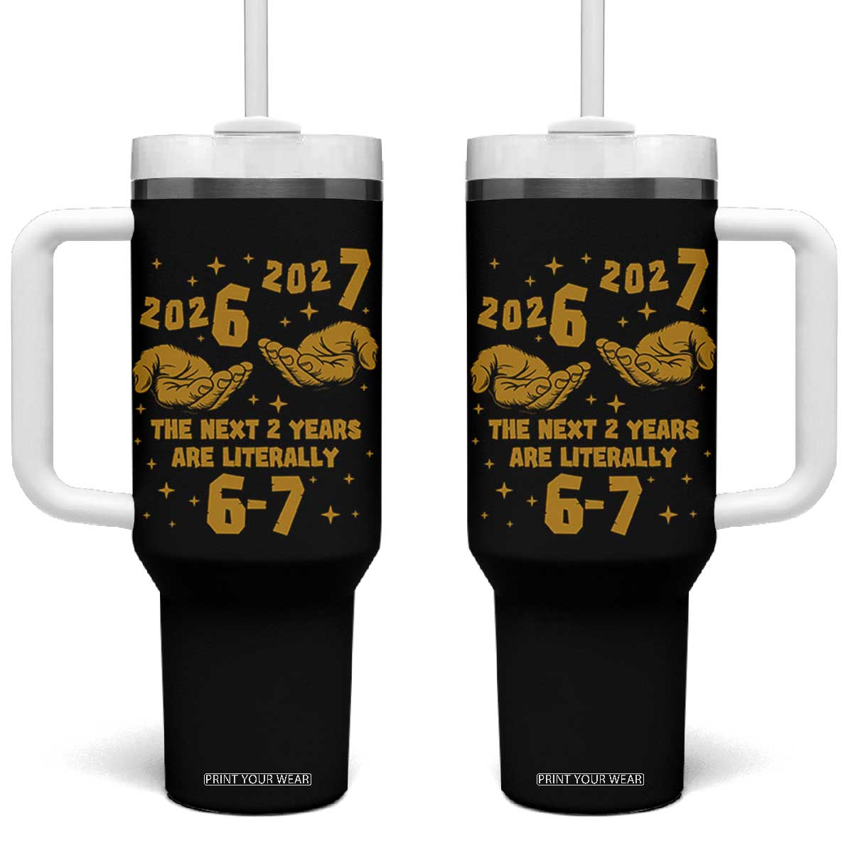Funny 67 New Year Tumbler With Handle The Next Two Years Are Literally 2026 And 2027 Hand Gesture TS11 One Size: 40 oz Black Print Your Wear