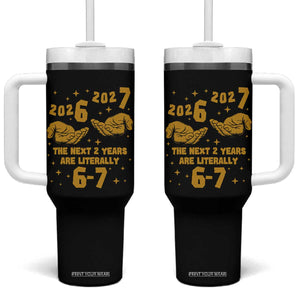 Funny 67 New Year Tumbler With Handle The Next Two Years Are Literally 2026 And 2027 Hand Gesture TS11 One Size: 40 oz Black Print Your Wear