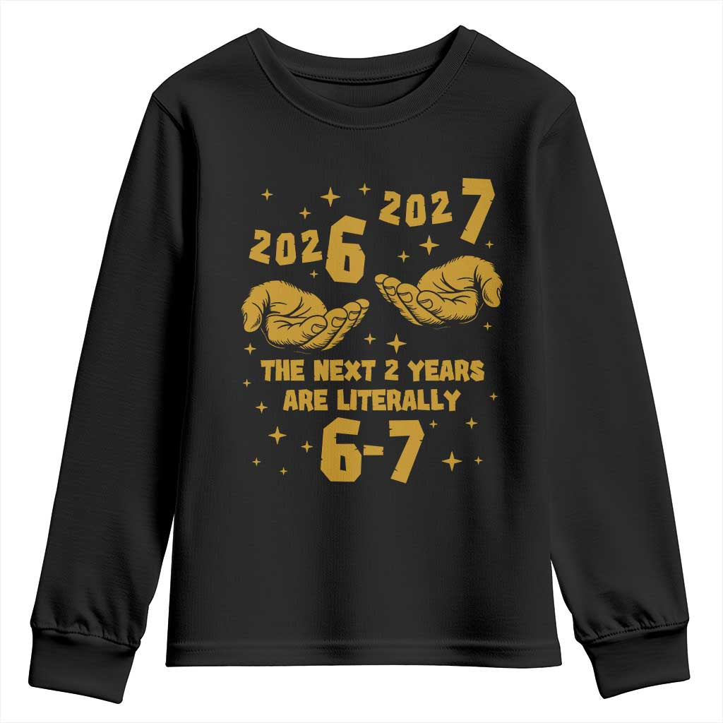 Funny 67 New Year Youth Sweatshirt The Next Two Years Are Literally 2026 And 2027 Hand Gesture TS11 Black Print Your Wear