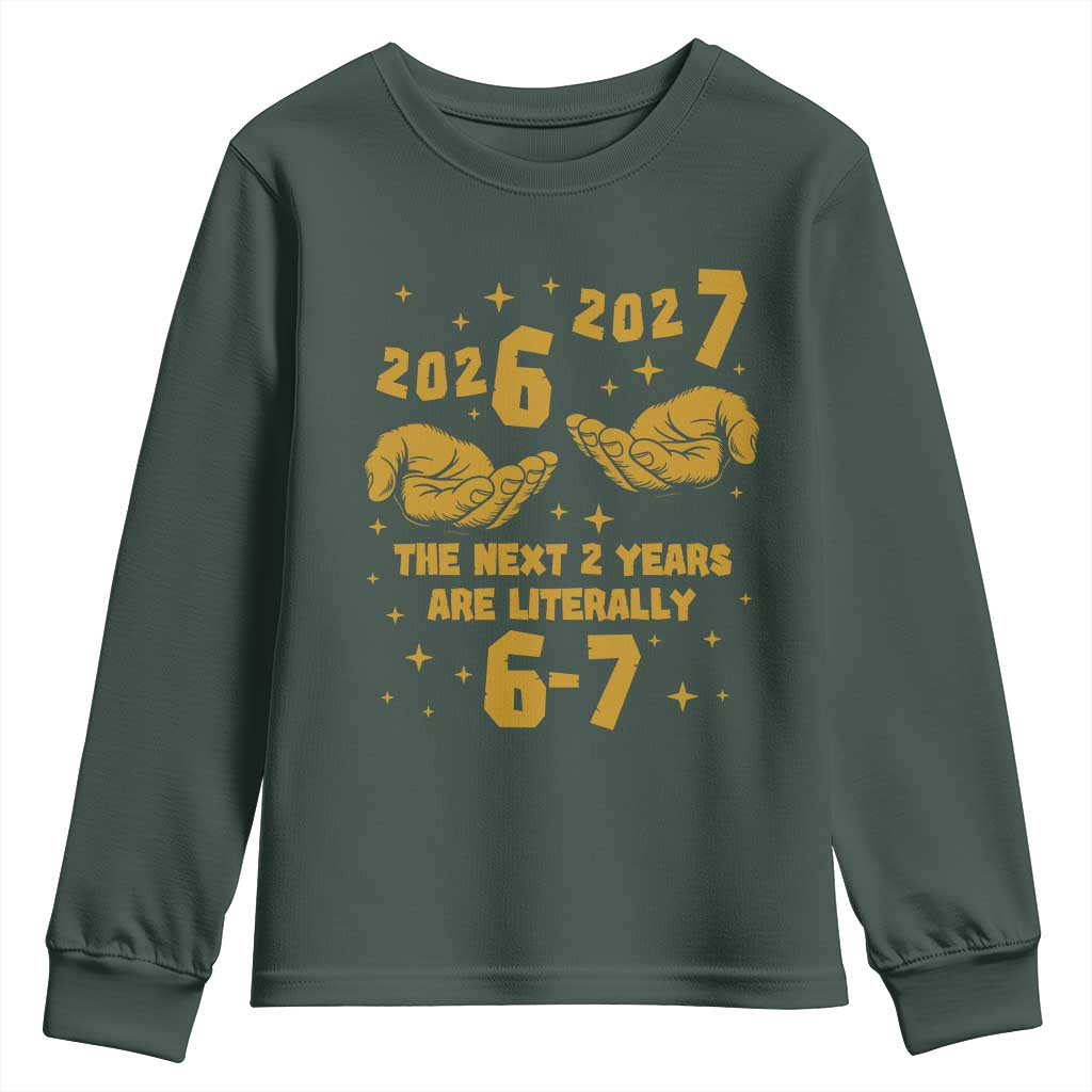 Funny 67 New Year Youth Sweatshirt The Next Two Years Are Literally 2026 And 2027 Hand Gesture TS11 Dark Forest Green Print Your Wear