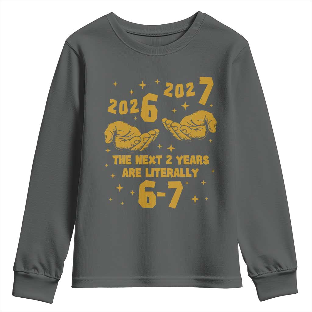 Funny 67 New Year Youth Sweatshirt The Next Two Years Are Literally 2026 And 2027 Hand Gesture TS11 Dark Heather Print Your Wear