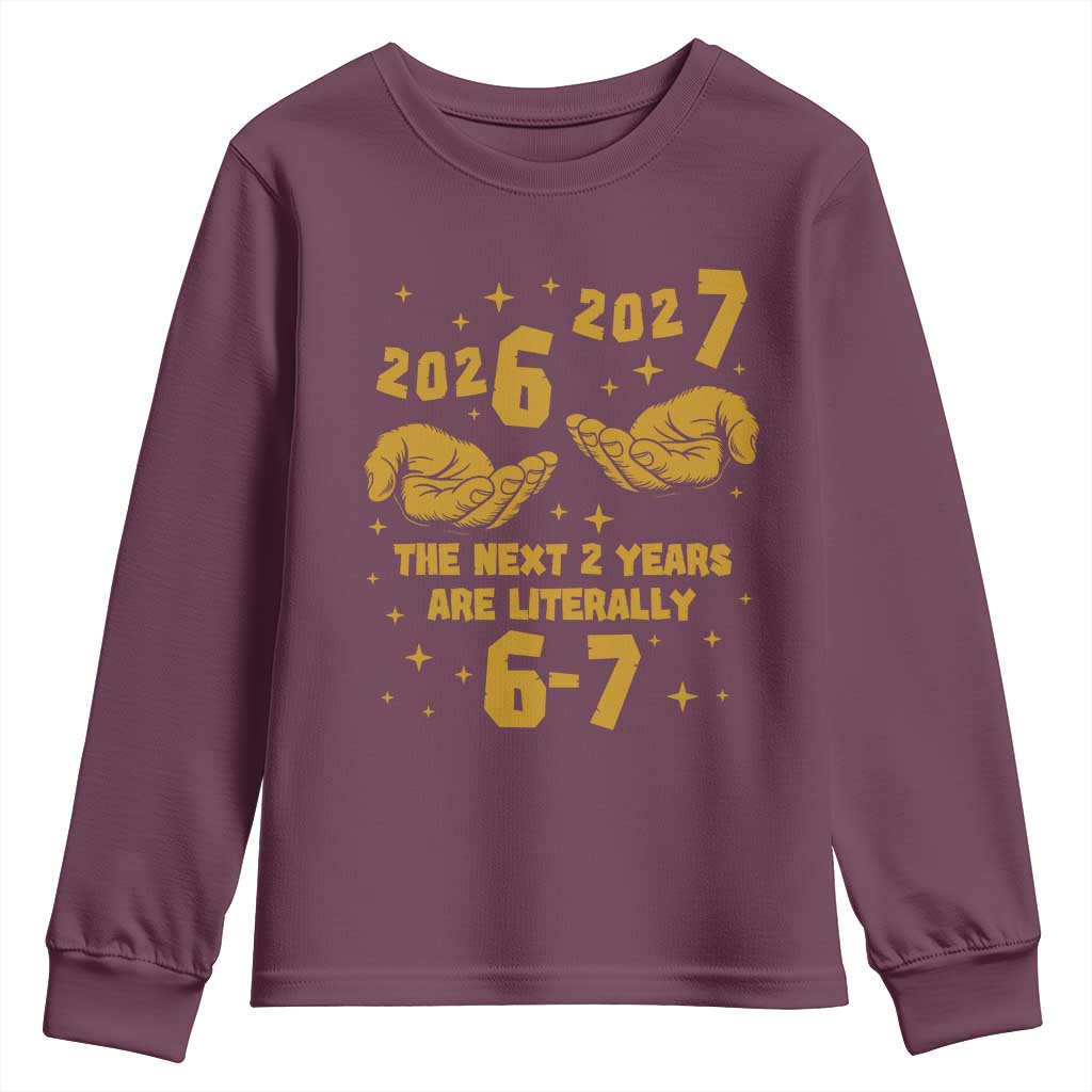 Funny 67 New Year Youth Sweatshirt The Next Two Years Are Literally 2026 And 2027 Hand Gesture TS11 Maroon Print Your Wear