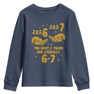 Funny 67 New Year Youth Sweatshirt The Next Two Years Are Literally 2026 And 2027 Hand Gesture TS11 Navy Print Your Wear