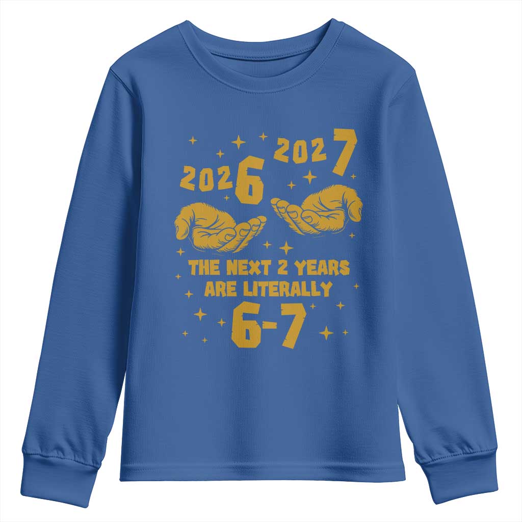 Funny 67 New Year Youth Sweatshirt The Next Two Years Are Literally 2026 And 2027 Hand Gesture TS11 Royal Blue Print Your Wear
