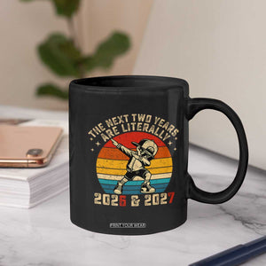 Funny Six Seven 67 New Year Coffee Mug The Next Two Years Are Literally 2026 And 2027 TS11 Print Your Wear