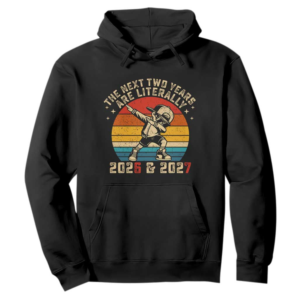 Funny Six Seven 67 New Year Hoodie The Next Two Years Are Literally 2026 And 2027 TS11 Black Print Your Wear