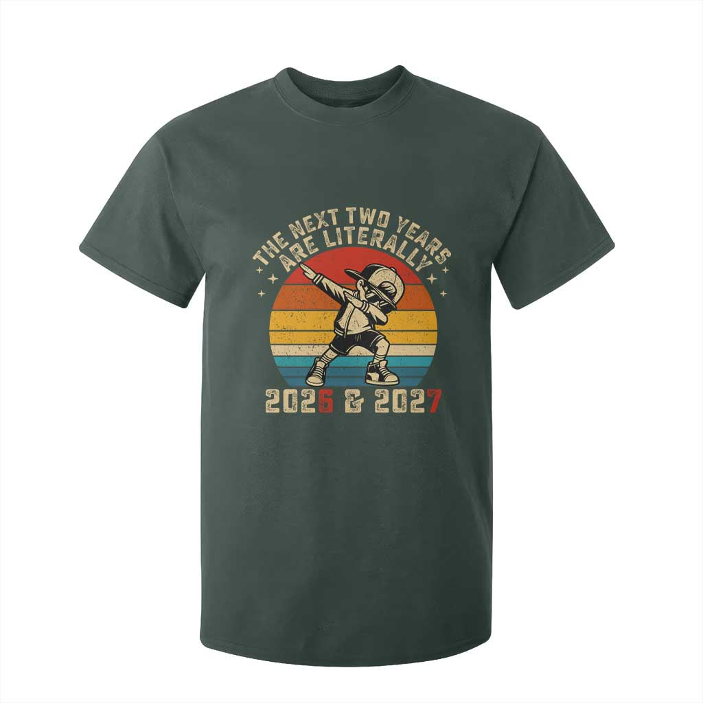 Funny Six Seven 67 New Year T Shirt For Kid The Next Two Years Are Literally 2026 And 2027 TS11 Dark Forest Green Print Your Wear