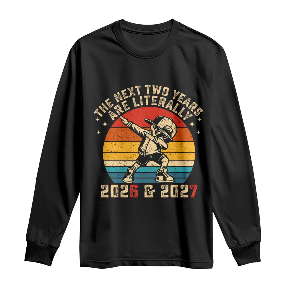 Funny Six Seven 67 New Year Long Sleeve Shirt The Next Two Years Are Literally 2026 And 2027 TS11 Black Print Your Wear